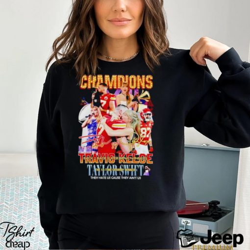 Champions Travis Kelce and Taylor they hate us cause they ain’t us signatures shirt