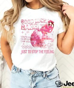 Chappell Good Luck Babe Just To Stop The Feeling shirt