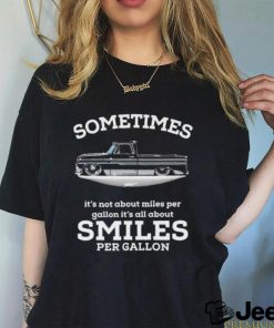 Chevy Trucks Sometimes It’s Not About Miles Per Gallon It’s All About Smiles Per Gallon Shirt