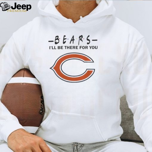 Chicago Bears Nfl I’ll Be There For You Logo T Shirt