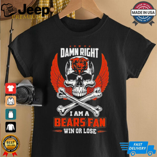 Chicago Bears skull and bones waterproof damn right I am a Bears fan win or lose shirt