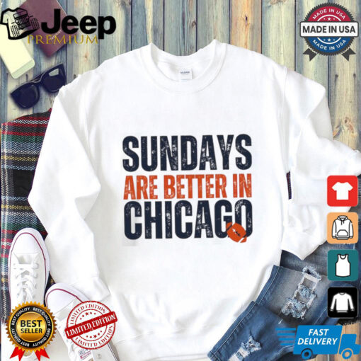 Chicago Football Sweatshirt, Sundays are Better in Chicago, Chicago Football Gifts Shirt