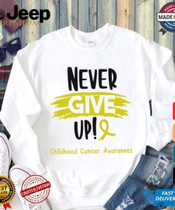 Childhood Cancer Warrior Childhood Cancer Awareness Never Give Up! shirt