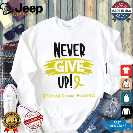 Childhood Cancer Warrior Childhood Cancer Awareness Never Give Up! shirt