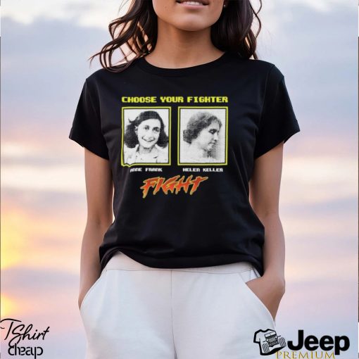 Choose Your Fighter Anne Frank Helen Keller Shirt