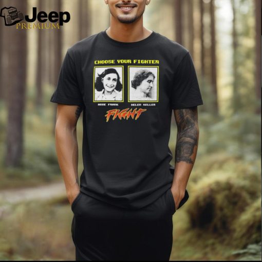 Choose Your Fighter Anne Frank Helen Keller T shirt