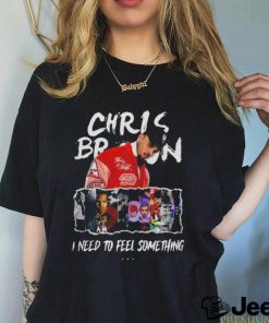 Chris Brown I Need To Feel Something In My Music Shirt