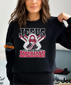 Christians Jesus Was An American Shirt