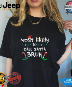 Christmas Likely Call Santa Bruh Xmas Family Men Women Kids T Shirt