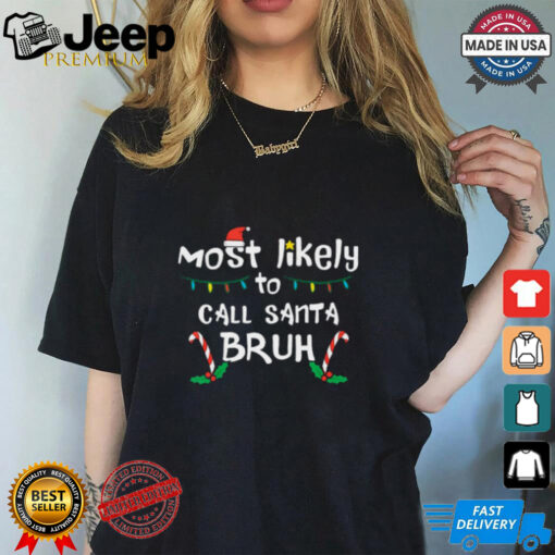 Christmas Likely Call Santa Bruh Xmas Family Men Women Kids T Shirt