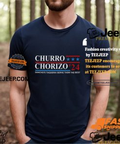 Churro Chorizo 2024 Sancho’s Taqueria Serve Them The Best Unisex t shirt