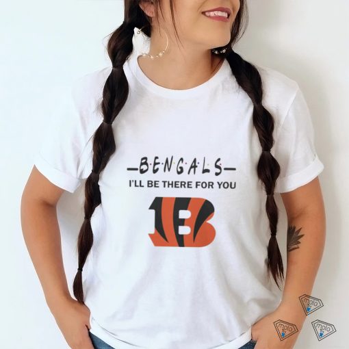 Cincinnati Bengals Nfl I’ll Be There For You Logo Shirt