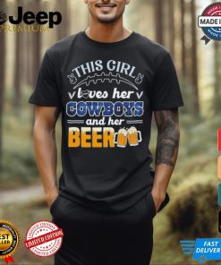 This Girl Loves Her Dallas Cowboys and Her Beer shirt