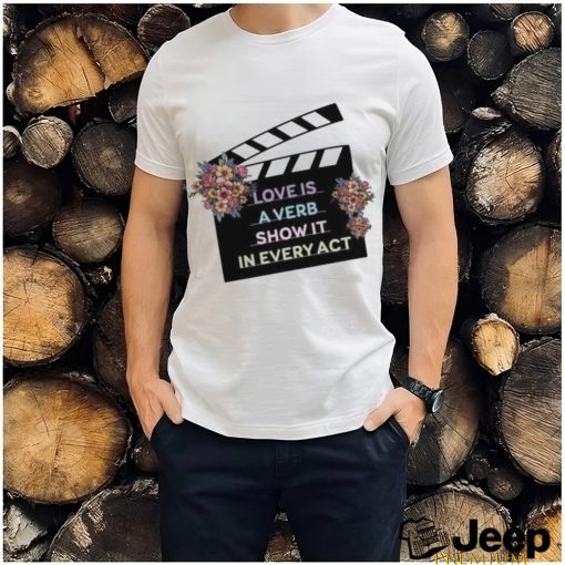 Clapper loader love is a verb show it in every act shirt