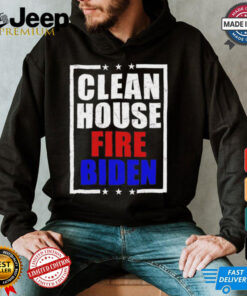 Clean house fire Biden shirt