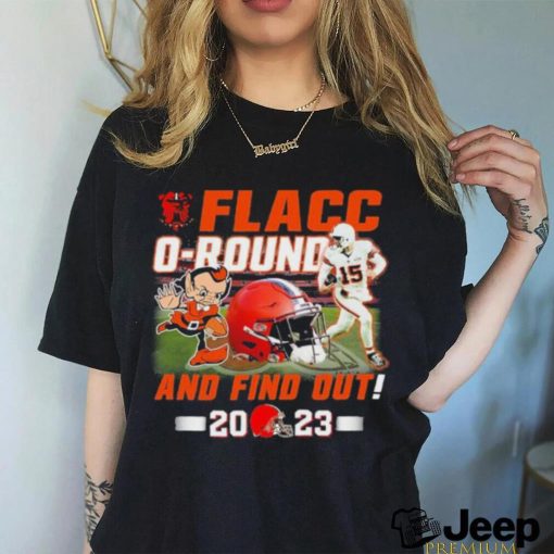 Cleveland Browns Joe Flacco Flacc O Round – And Find Out 2023 Shirt