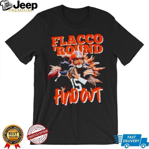 Cleveland Football Joe Flacco Browns flacco ’round find out shirt