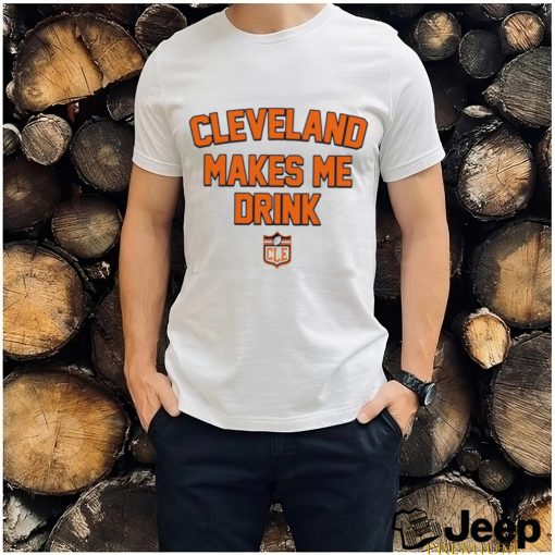 Cleveland Makes Me Drink Browns Football logo shirt