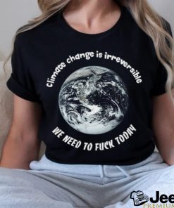 Climate Change Irreversible Shirt