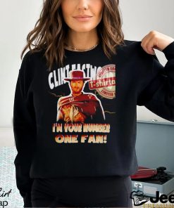 Clint Eastwood I’m your number one fan shirt