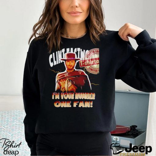 Clint Eastwood I’m your number one fan shirt