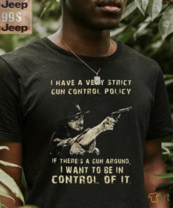 Clint eastwood I want to be in control of it shirt