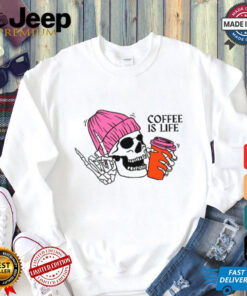 Coffee Is Life shirt