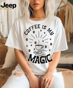 Coffee Is My Magic shirt