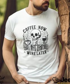 Coffee Now Wine Later Shirt