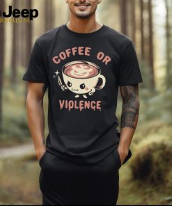 Coffee or violence shirt