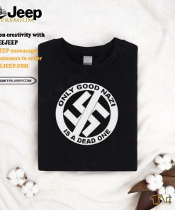 Collection Official Only Good Nazi Is A Dead One Shirt