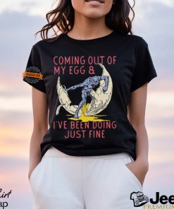 Coming Out Of My Egg And I’ve Been Doing Justin Fine Shirt