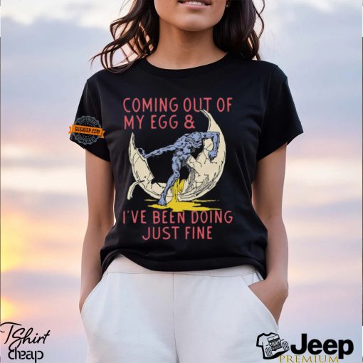 Coming Out Of My Egg And I’ve Been Doing Justin Fine Shirt