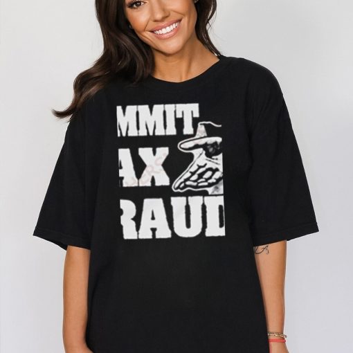 Commit Tax Fraud Shirt