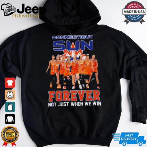 Connecticut Sun Forever Not Just When We Win Signature WNBA shirt