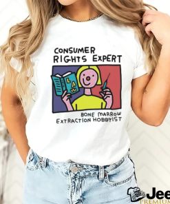 Consumer rights expert Bone Marrow extraction Hobbyist art shirt