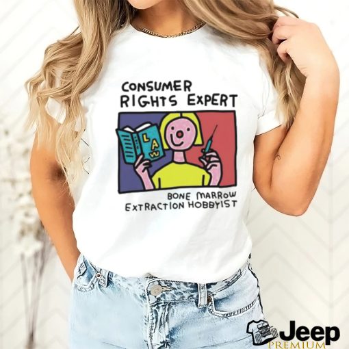 Consumer rights expert Bone Marrow extraction Hobbyist art shirt