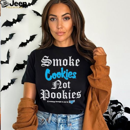 Cookies X Foos Gone Wild Smoke Cookies A Message Brought To You By Foos Gone Wild T shirts