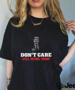 Cooltrumpshirts Don't Care Still Voting Trump Shirt