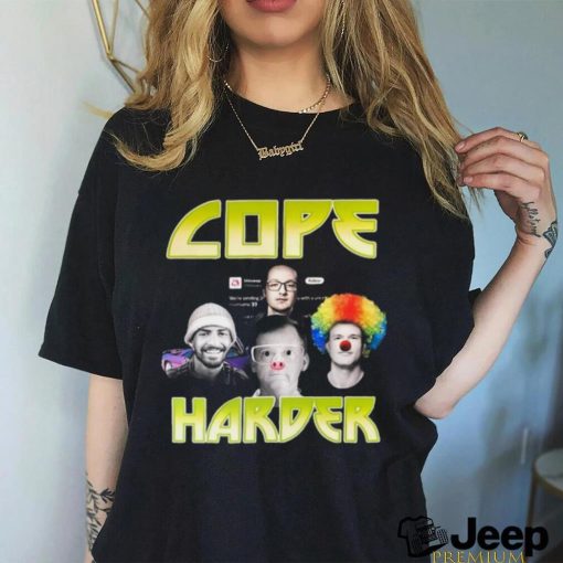 Cope Harder Shirt Unisex T Shirt