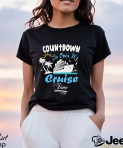 Countdown Is Over ItS Cruise Time Family Cruise Shirt