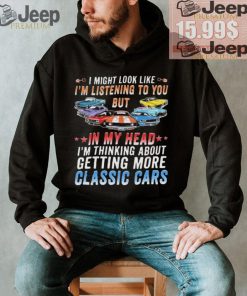 Country Classic Cars I’m Thinking About Getting More Classic Cars Shirt