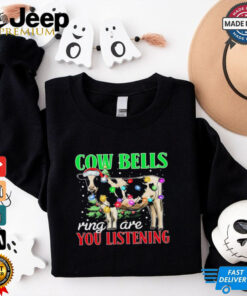 Cow bells ring are you listening Christmas shirt