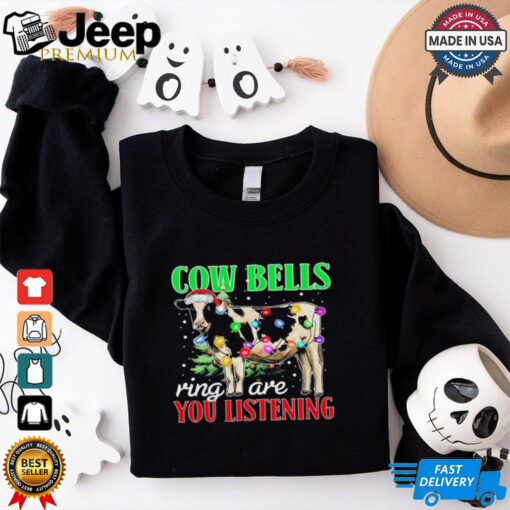 Cow bells ring are you listening Christmas shirt