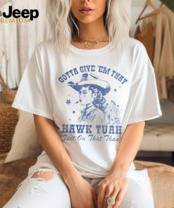 Cowboys girl give ’em that hawk tuah spit on that thang shirt