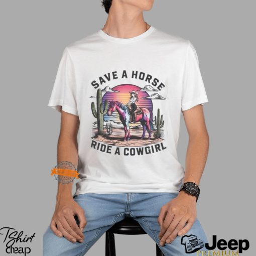 Cowgirl Save A Horse Ride A Cowgirl Shirt