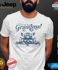 Crab I ate my Grandma shirt