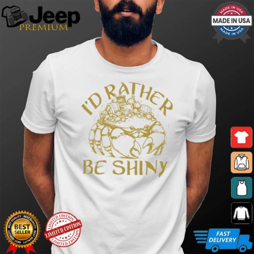 Crab I’d rather be shiny shirt