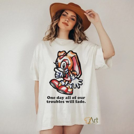 Cream The Rabbit One Day All Of Our Troubles Will Fade T shirt