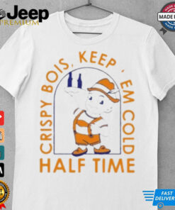 Crispy Bois Keep Em Cold Half Time Shirt